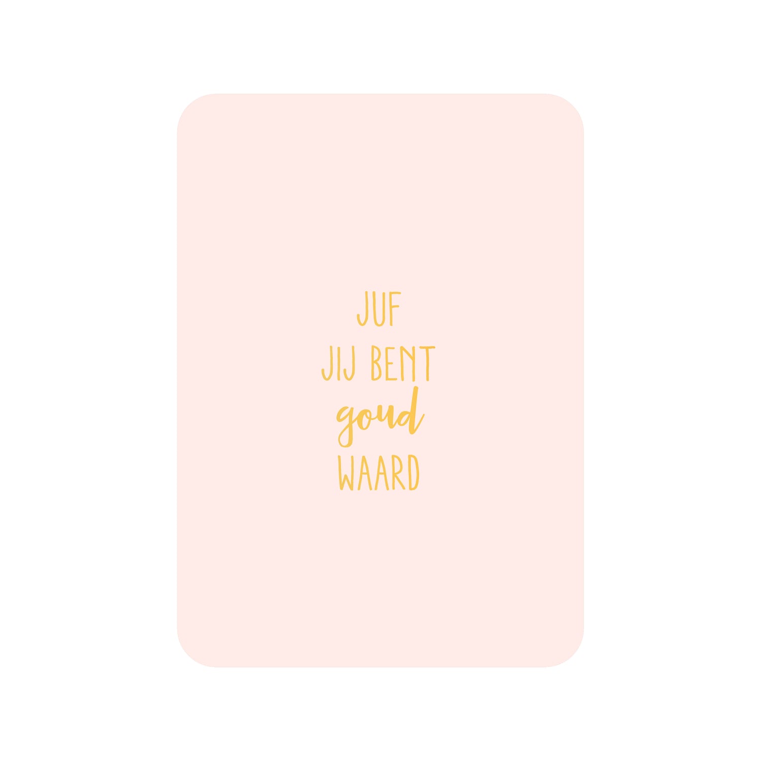 Kaart Juf jij bent goud waard (met goudfolie)