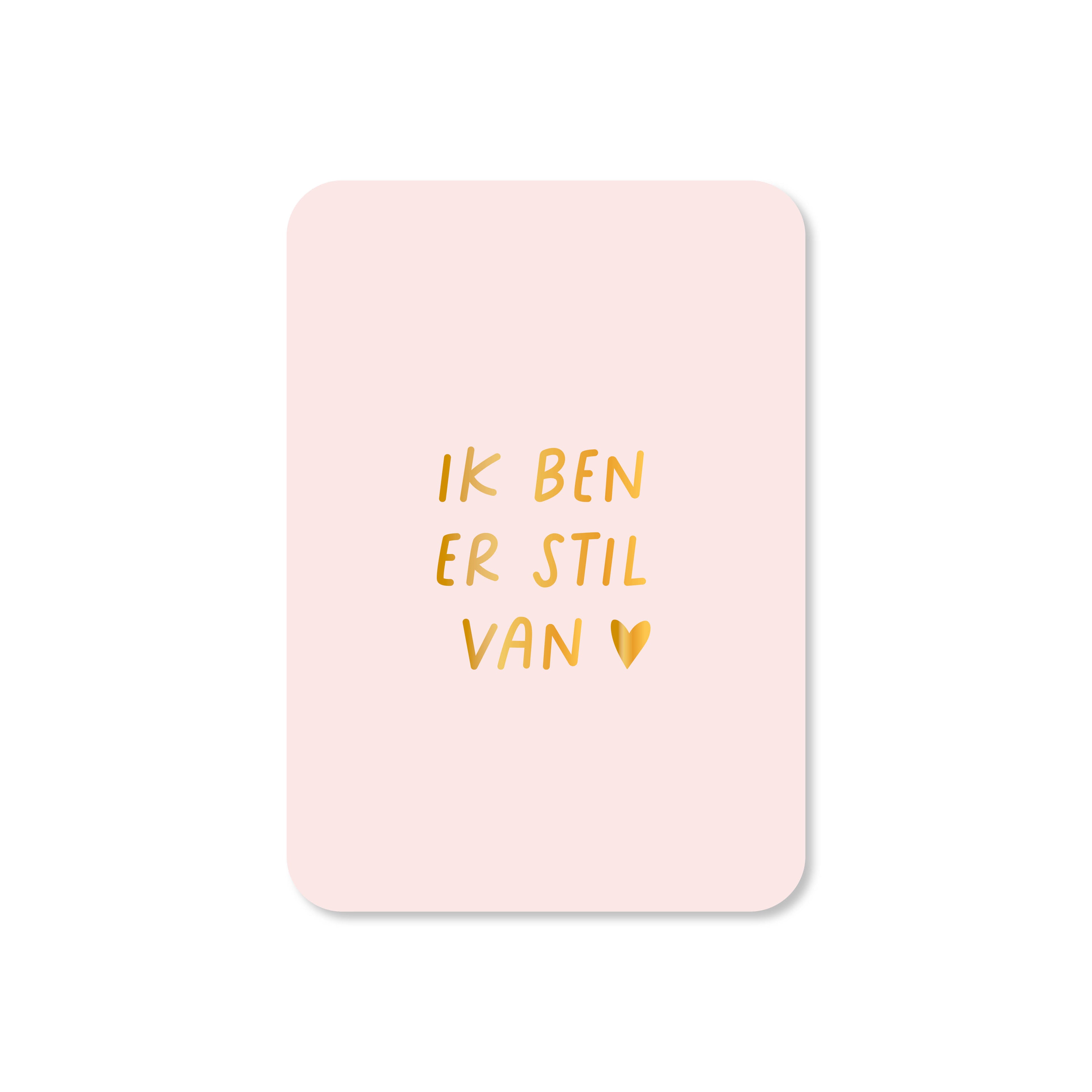 Minikaart Ik ben er stil van (met goudfolie)