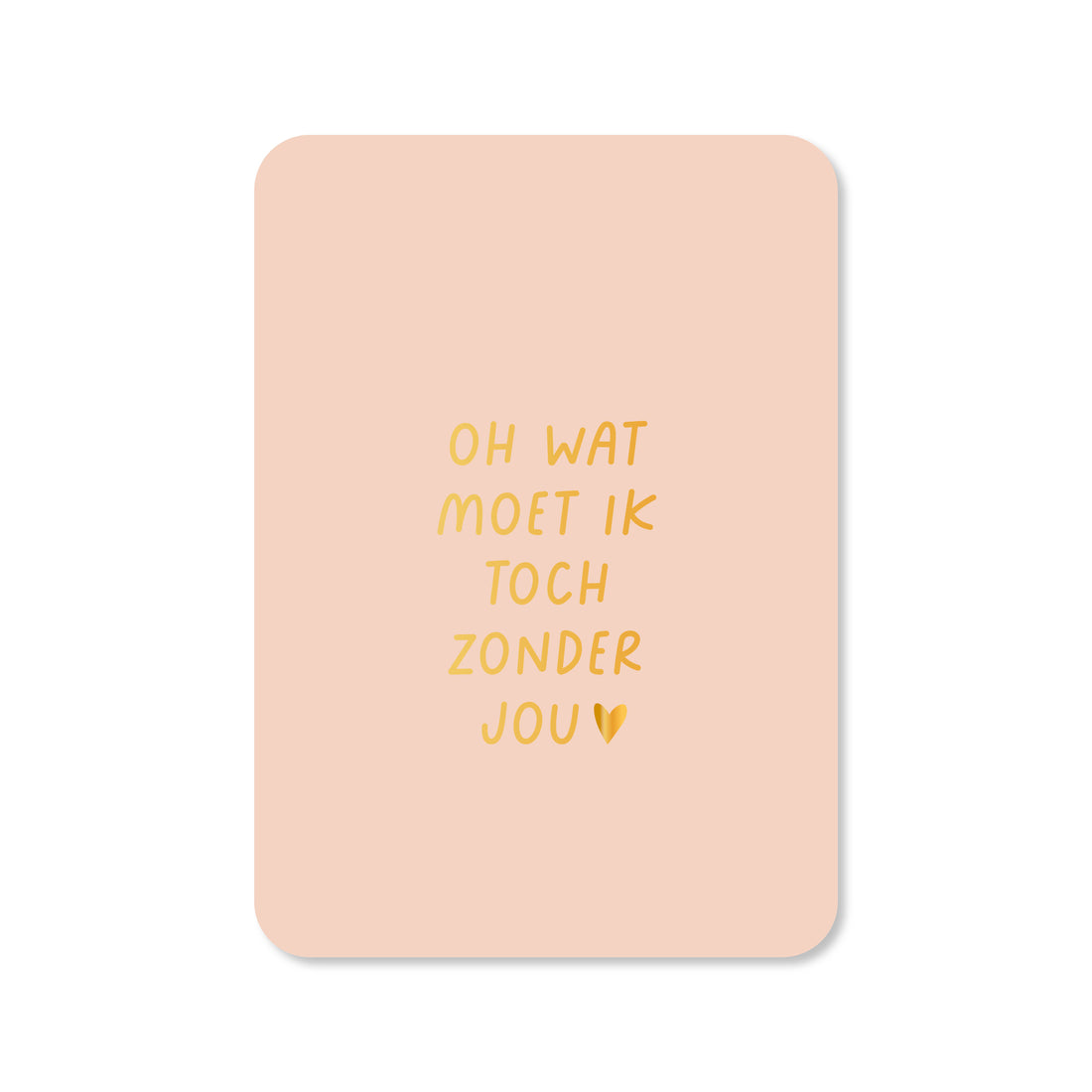 Kaart wat moet ik zonder jou in kleur roze