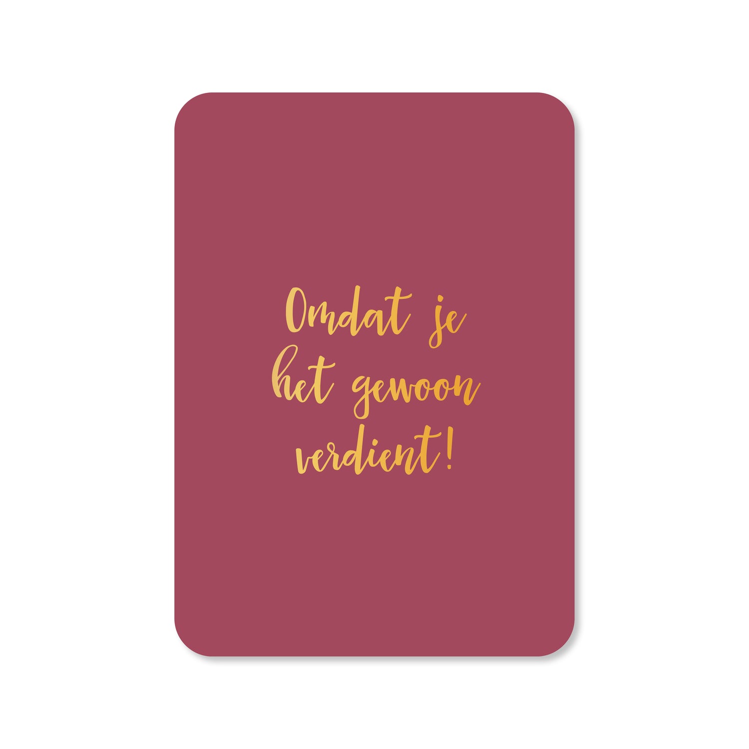 kaart omdat je het gewoon verdient in de kleur roze