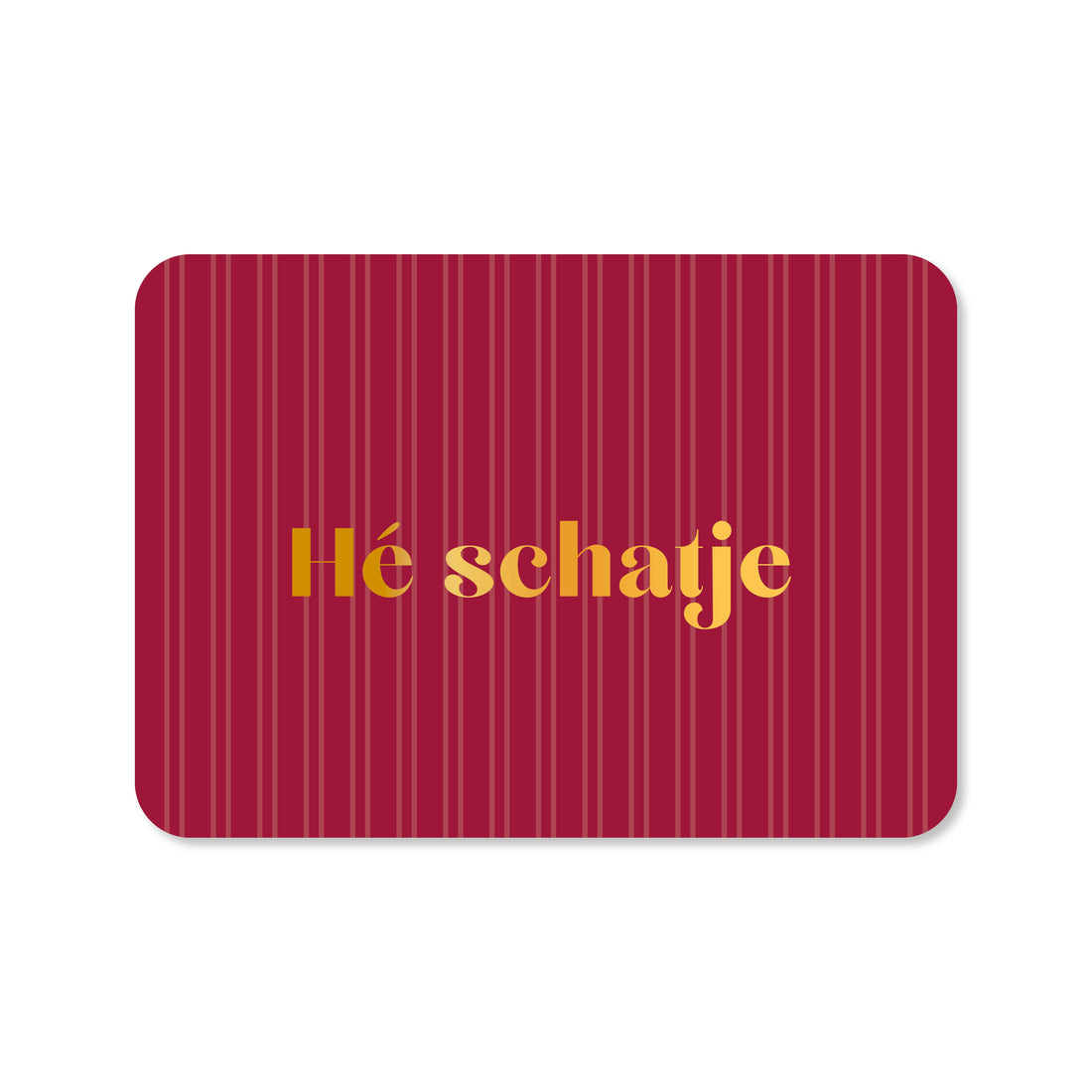 Kaart Hé Schatje (met goudfolie)