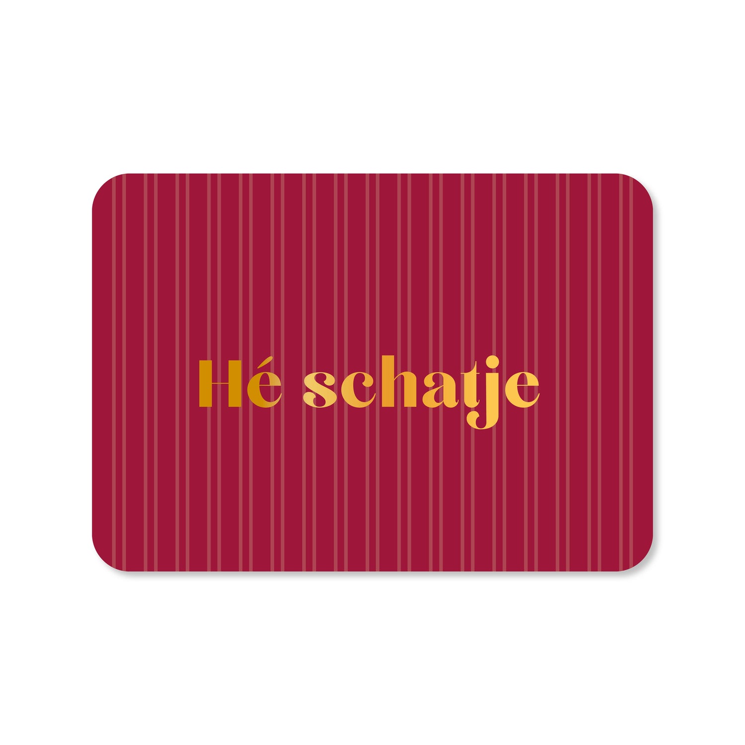 Kaart Hé Schatje (met goudfolie)