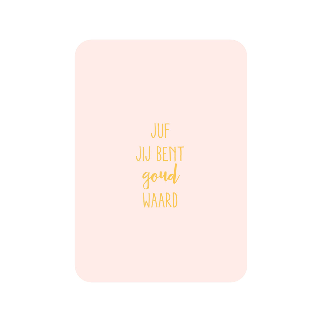 Kaart Juf jij bent goud waard (met goudfolie)