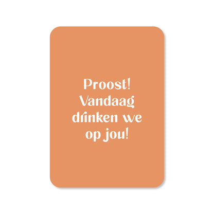 Kaart Proost! Vandaag drinken we op jou!