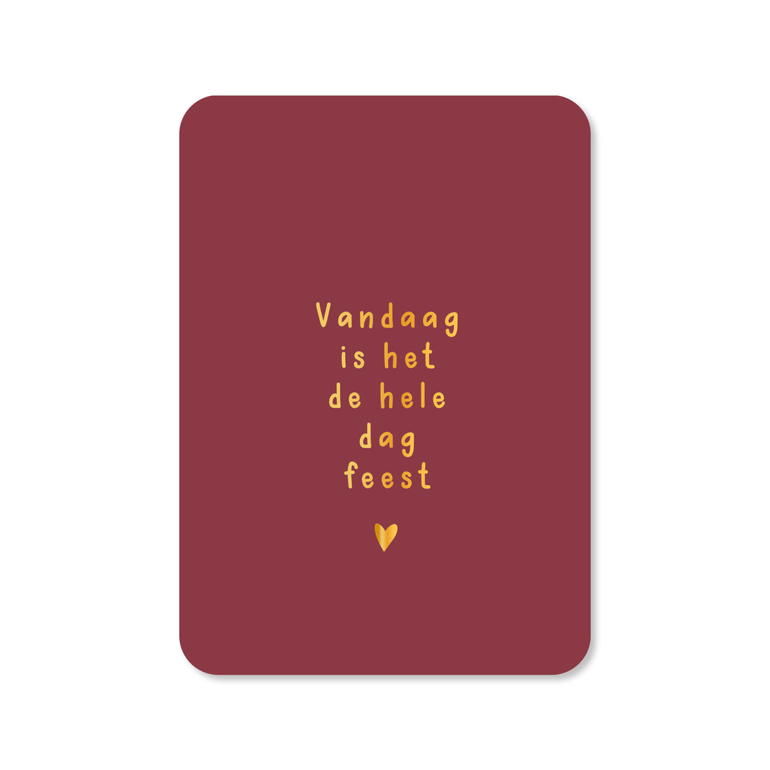 Kaart Vandaag is het de hele dag feest! (met goudfolie)