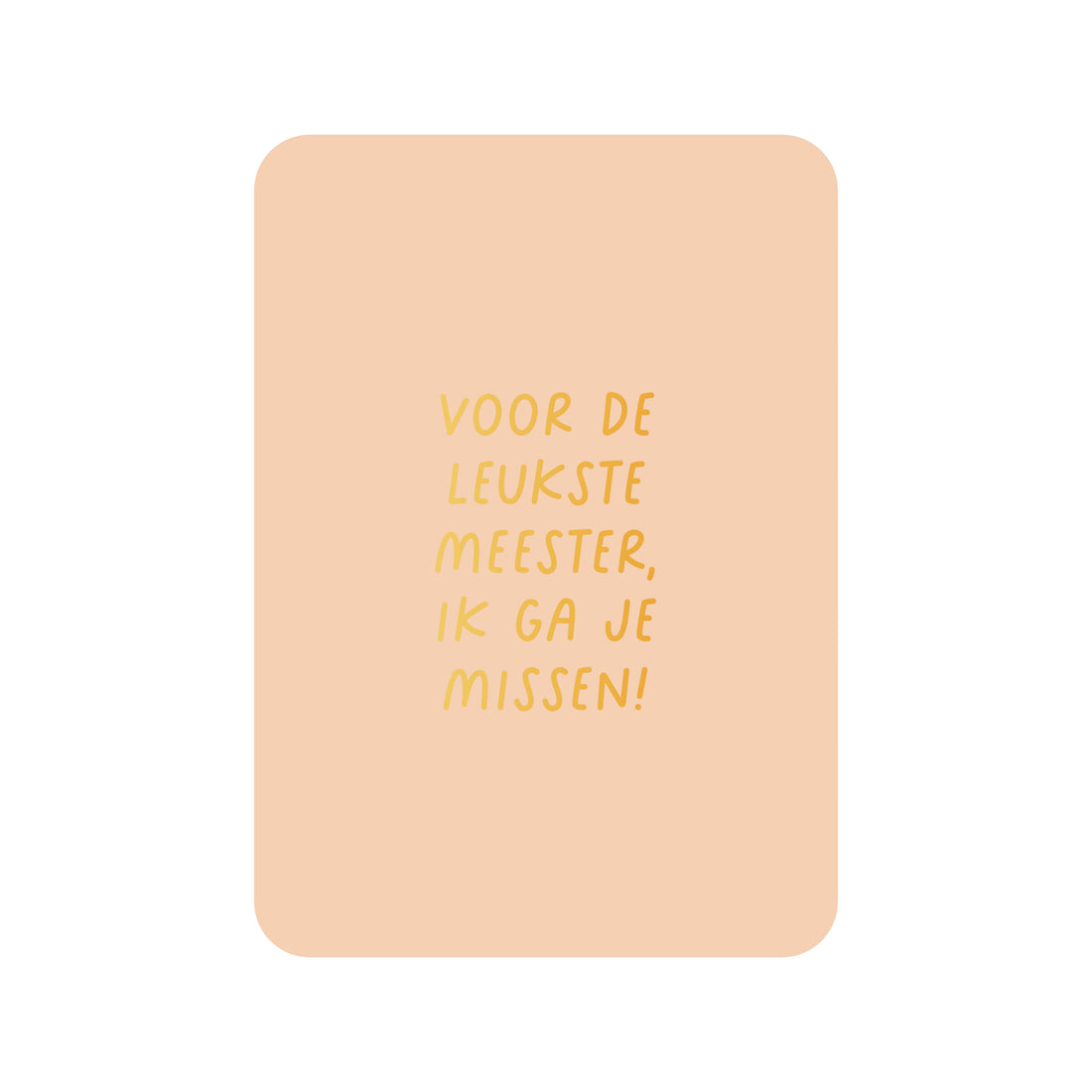 Kaart Voor de leukste meester, ik ga je missen (met goudfolie)