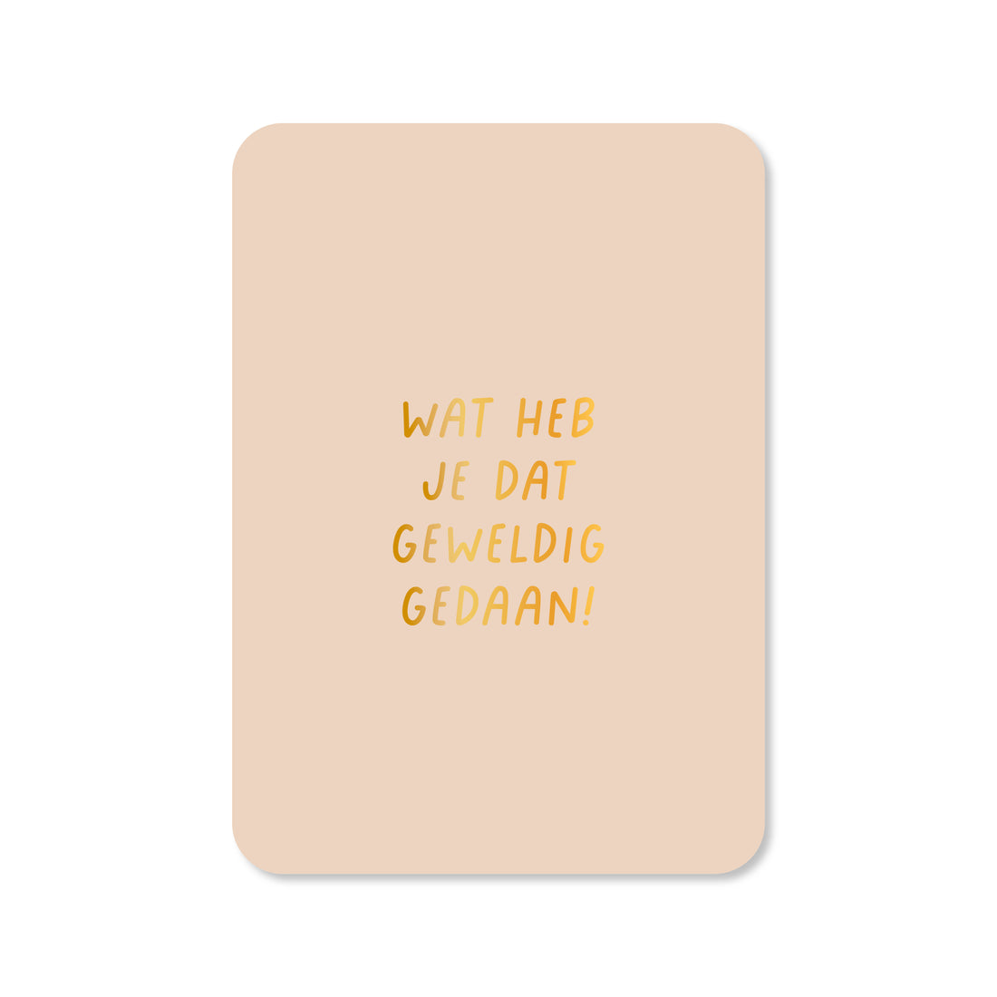 Kaart Wat heb je dat geweldig gedaan (met goudfolie)