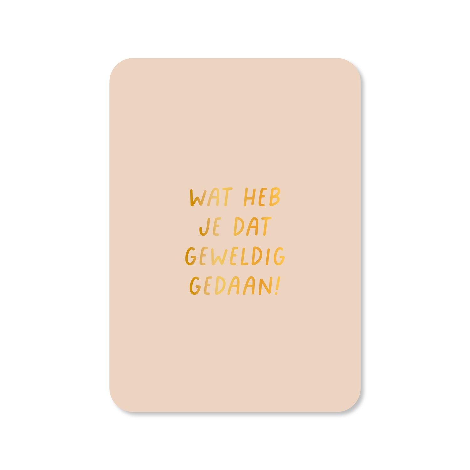 Kaart Wat heb je dat geweldig gedaan (met goudfolie)