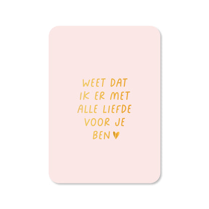 Kaart Weet dat ik er met alle liefde ben (met goudfolie)
