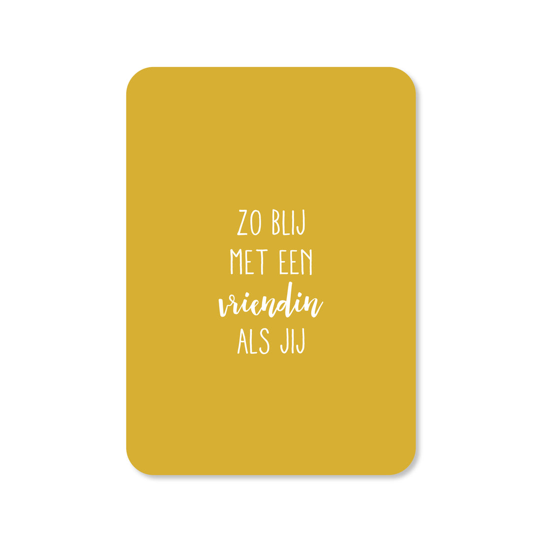 Kaart zo blij met een vriendin als jij in de kleur okergeel 