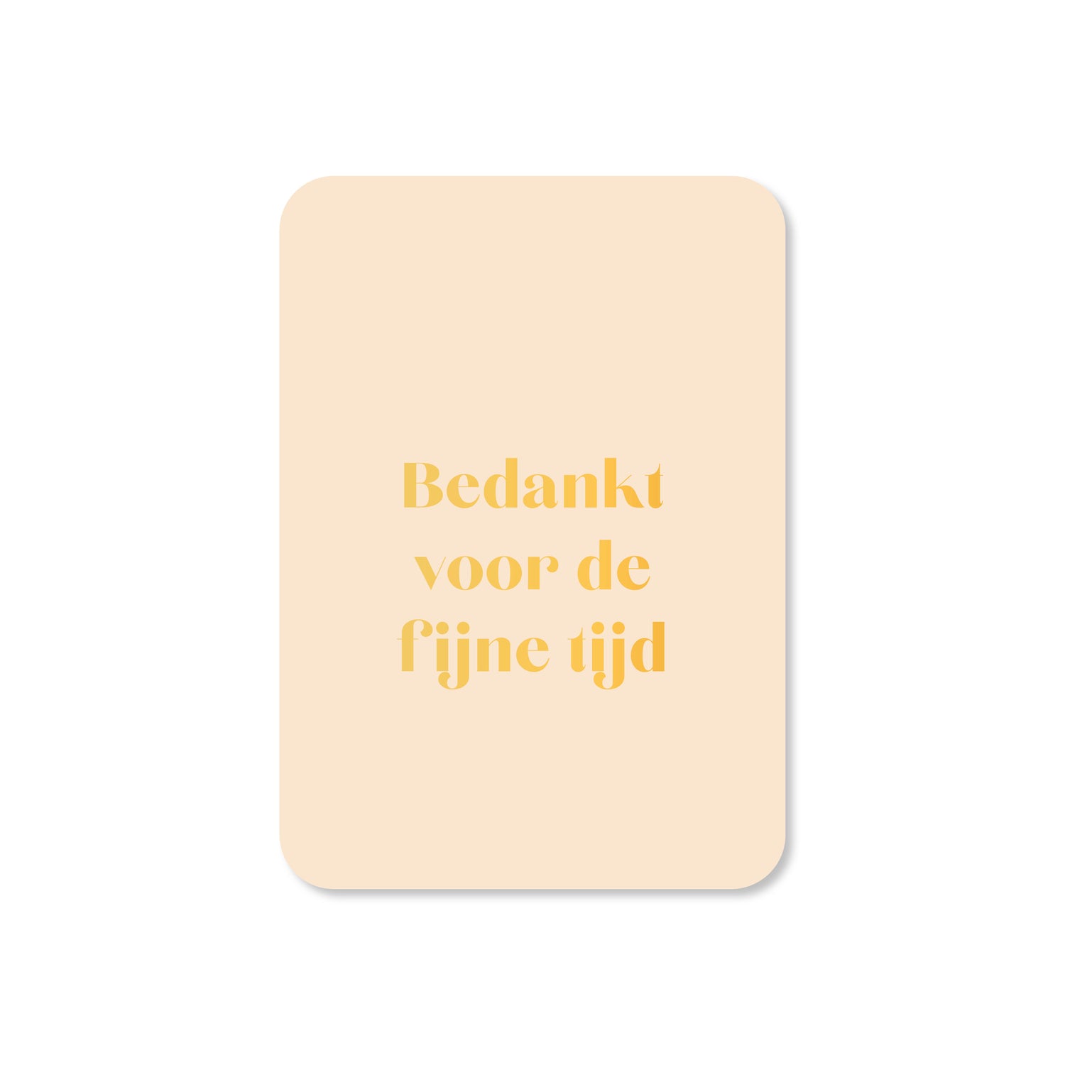 Minikaart  Bedankt voor de fijne tijd - beige (met goudfolie)