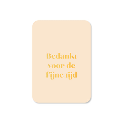 Minikaart  Bedankt voor de fijne tijd - beige (met goudfolie)