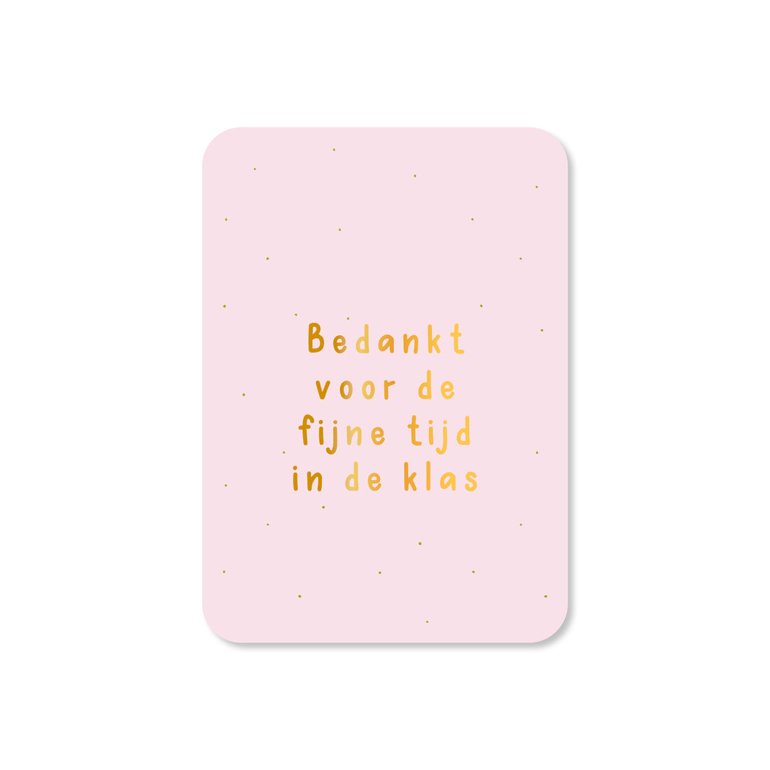 Minikaart Bedankt voor de fijne tijd in de klas (met goudfolie)