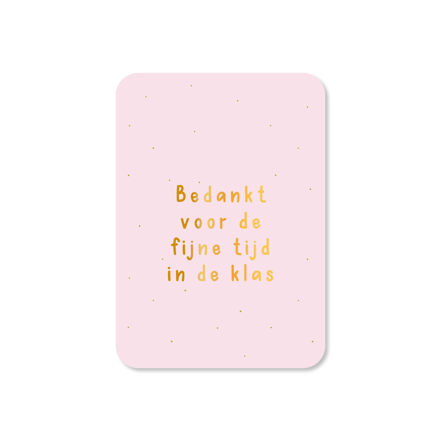 Minikaart Bedankt voor de fijne tijd in de klas (met goudfolie)