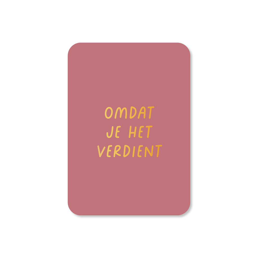 Minikaart Omdat je het verdient (met goudfolie)