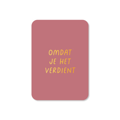 Minikaart Omdat je het verdient (met goudfolie)