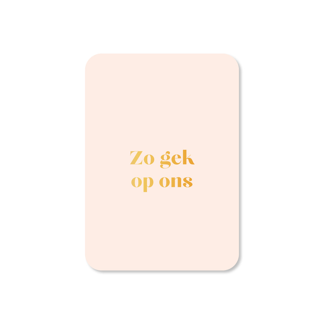 Minikaart Zo gek op ons (met goudfolie)