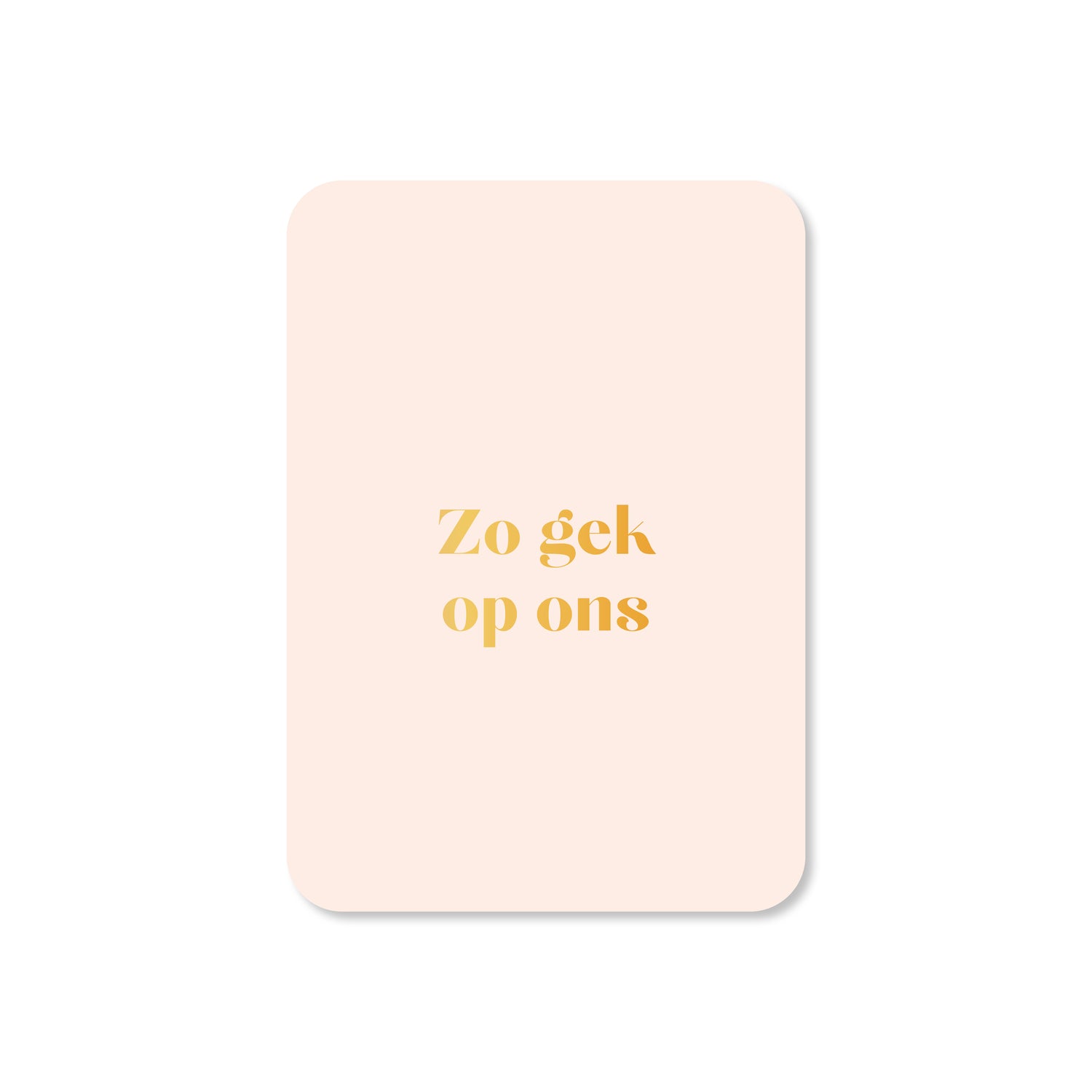 Minikaart Zo gek op ons (met goudfolie)