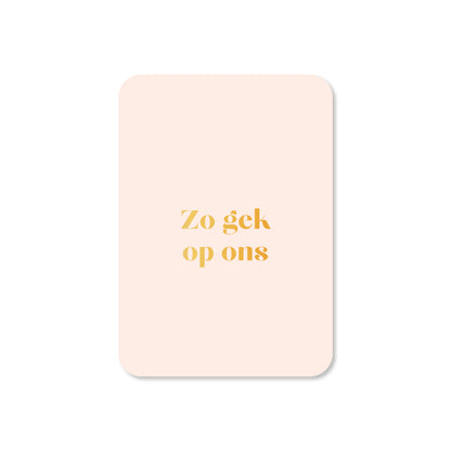 Minikaart Zo gek op ons (met goudfolie)